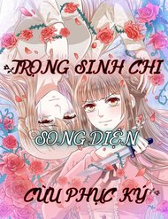 Truyện Tranh Trọng Sinh Chi Song Diện Cừu Phục Ký